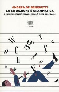 La situazione è grammatica. Perché facciamo errori. Perché è normale farli.pdf