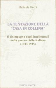 La tentazione della casa in collina. Il disimpegno degli intellettuali nella guerra civile italiana (1943-1945).pdf