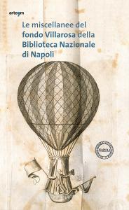 Le miscellanee del fondo Villarosa della Biblioteca Nazionale di Napoli. Vita sociale e civile nella Napoli del Settecento.pdf