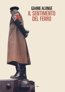 Ebook Il sentimento del ferro di Alonge Giaime edito da Fandango Libri