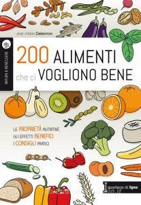 200 alimenti che ci vogliono bene. Le proprietà nutritive. Gli effetti benefici. I consigli pratici.pdf