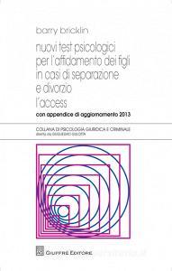 Nuovi test psicologici per laffidamento dei figli in casi di separazione e divorzio. Laccess. Con appendice di aggiornamento 2013.pdf
