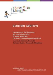 Genitori adottivi. Lesperienza del bambino, gli aspetti giuridici, il padre adottivo: costruire i nuovi legami familiari.pdf