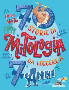 Ebook 70 storie di mitologia da leggere a 7 anni di Mattia Luisa edito da Piemme