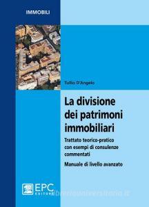 La divisione dei patrimoni immobiliari. Trattato teorico-pratico con esempi di consulenze commentati. Manuale di livello avanzato.pdf