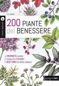 200 piante del benessere. Le proprietà curative, le modalità di utilizzo, il ricettario dei rimedi sinergici.pdf