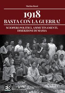 1918 basta con la guerra! Scioperi politici, ammutinamenti, diserzioni di massa.pdf