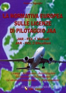 La normativa europea sulle licenze di pilotaggio JAA. JAR-FCL 1 Velivoli JAR-FCL 2 Elicotteri.pdf