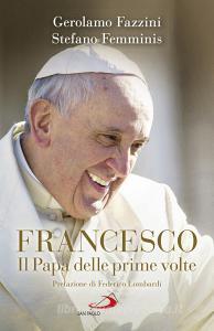 Ebook Francesco. Il Papa delle prime volte di Fazzini Gerolamo, Femminis Stefano edito da San Paolo Edizioni