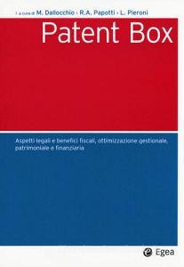 Patent box. Aspetti legali e benefici fiscali, ottimizzazione gestionale, patrimoniale e finanziaria.pdf