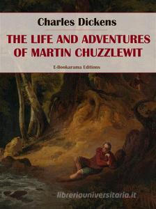Ebook The Life and Adventures of Martin Chuzzlewit di Charles Dickens edito da E-BOOKARAMA