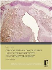 Ebook Clinical Embryology of Human Larynx for Conservative Compartmental Surgery. A Text and Atlas di Lucio Rucci edito da Firenze University Press