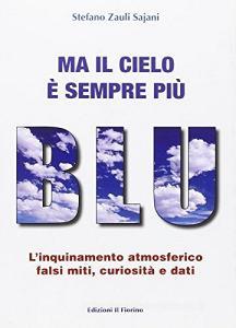 Ma il cielo è sempre più blu. Linquinamento atmosferico: falsi miti, curiosità e dati.pdf
