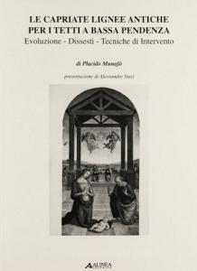 Le capriate lignee antiche per i tetti a bassa pendenza. Evoluzione, dissesti.pdf