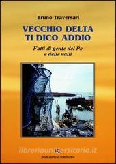 Vecchio delta ti dico addio. Fatti di gente del Po e delle valli.pdf