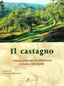 Il castagno. Coltura, ambiente ed utilizzazioni in Italia e nel mondo.pdf