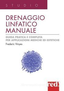 Drenaggio linfatico manuale. Guida pratica e completa per applicazioni mediche ed estetiche. Ediz. illustrata.pdf