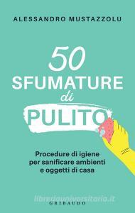 Ebook 50 sfumature di pulito di Alessandro Mustazzolu edito da Edizioni Gribaudo