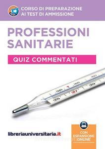 Corso di preparazione ai test di ammissione. Professioni sanitarie. Quiz commentati. Con espansione online.pdf