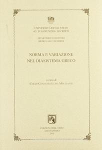 Norma e variazione nel diasistema greco. Atti del 4° Incontro internazionale di linguistica greca (Chieti-Pescara, 30 settembre - 2 ottobre 1999).pdf