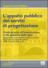 L appalto pubblico dei servizi di progettazione. Guida pratica allimpostazione e alla gestione delle gare.pdf