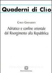 Adriatico e confine orientale dal Risorgimento alla Repubblica.pdf