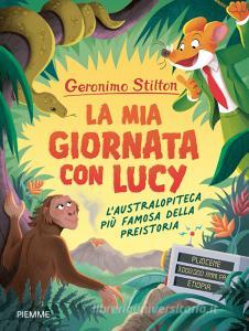 Ebook La mia giornata con Lucy. L'australopiteca più famosa della Preistoria di Stilton Geronimo edito da Piemme
