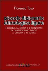 Piccolo dizionario etimologico ligure. Lorigine, la storia e il significato di quattrocento parole a Genova e in Liguria.pdf