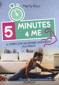 5 minutes 4 me. Il corpo che hai sempre desiderato in 5 minuti. Ediz. a colori.pdf