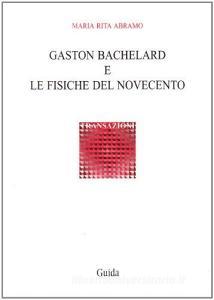 Gaston Bachelard e le fisiche del Novecento.pdf