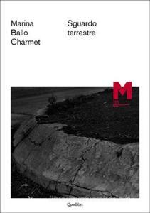 Marina Ballo Charmet. Sguardo terrestre. Ediz. italiana e inglese.pdf