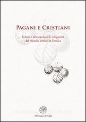 Pagani e cristiani. Forme e attestazioni di religiosità del mondo antico in Emilia vol.12.pdf