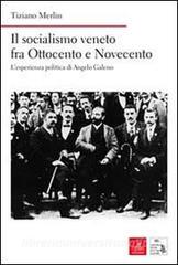 Il socialismo veneto fra Ottocento e Novecento. Lesperienza politica di Angelo Galeno.pdf