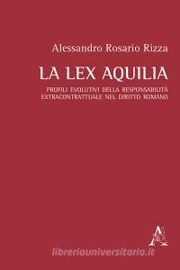 La lex Aquilia. Profili evolutivi della responsabilità extracontrattuale nel diritto romano.pdf