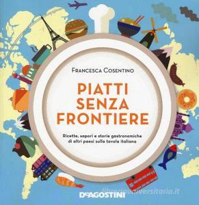 Piatti senza frontiere. Ricette, sapori e storie gastronomiche di altri paesi sulla tavola italiana.pdf