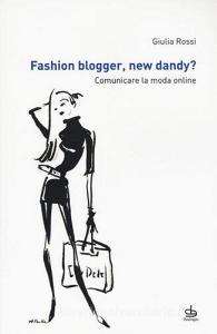 Fashion blogger, new dandy? Comunicare la moda online.pdf