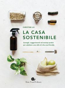 La casa sostenibile. Consigli, suggerimenti ed esempi pratici per adottare uno stile di vita eco-friendly.pdf
