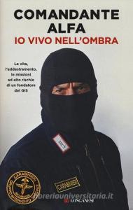 Io vivo nellombra. La vita, laddestramento, le missioni ad alto rischio di un fondatore del GIS.pdf