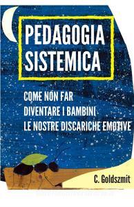 Pedagogia sistemica. Come non far diventare i bambini le nostre discariche emotive.pdf