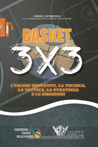Basket 3x3. I valori educativi, la tecnica, la tattica, la strategia e le emozioni.pdf