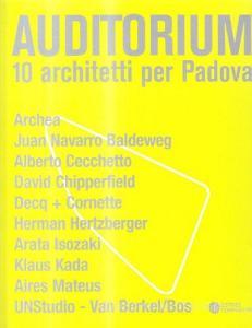 Auditorium. 10 architetti per Padova. Archea, Juan Navarro Baldeweg, Alberto Cecchetto, David Chipperfield, Decq Cornette, Herman Hertzberger... Con DVD.pdf