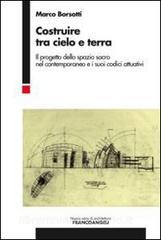 Costruire tra cielo e terra. Il progetto dello spazio sacro nel contemporaneo e i suoi codici attuativi.pdf