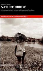 Nature ibride. Etnografia di unarea protetta nellAmazzonia brasiliana.pdf