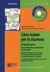 Libro trainer per la sicurezza. 8 racconti-gioco per la formazione esperienziale dei lavoratori. Con CD-ROM.pdf