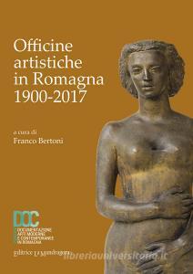 Officine artistiche in Romagna 1900-2017. Ediz. illustrata.pdf
