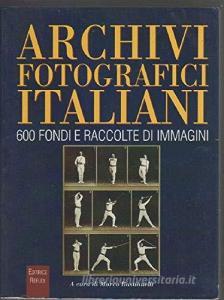 Archivi fotografici italiani. 600 fondi e raccolte di immagini.pdf