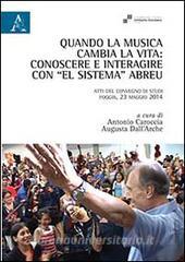 Quando la musica cambia la vita. Conoscere e interagire con «El sistema» Abreu. Atti del Convegno di studi (Foggia, 23 maggio 2014).pdf