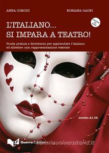 L italiano... Si impara a teatro. Guida pratica e divertente per apprendere ed allestire una rappresentazione teatrale. Con CD-Audio.pdf