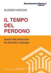 Ebook Il tempo del perdono. Aporie del perdonare tra filosofia e teologia di Alessio Rocchi edito da libreriauniversitaria.it