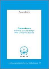 Comun I care. Prendersi cura nel tempo della rivoluzione digitale.pdf